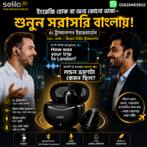 Selilo R1, AI Translation Earbuds, Translation Earbuds, AI Translator, Wireless Earbuds, Bluetooth Earbuds, Smart Earbuds, AI earbuds, Tech Gadget, Gadget Bangladesh (6)